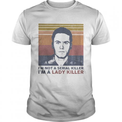 Ted Bundy Im Not A Serial Killer Im A Lady Killer Vintage Retro Unisex 510x510 1