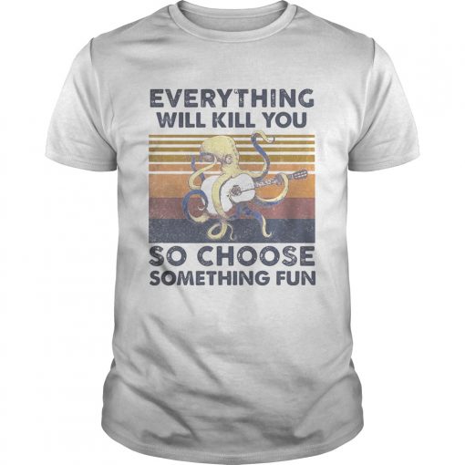 Octopus Guitar Everything Will Kill You So Choose Something Fun Vintage Retro Unisex 510x510 1