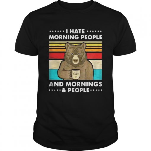 Coffee Bear I Hate Morning People And Mornings And People Vintage Unisex 510x510 1