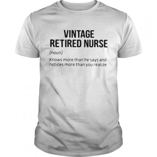 Vintage Retired Nurse Noun Knows More Than He Says And Notices More Than You Realize Unisex 510x510 1
