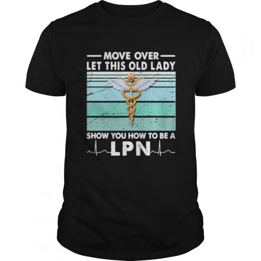 Move Over Let This Old Lady Show You How To Be A Lpn Vintage Retro Unisex 510x510 1