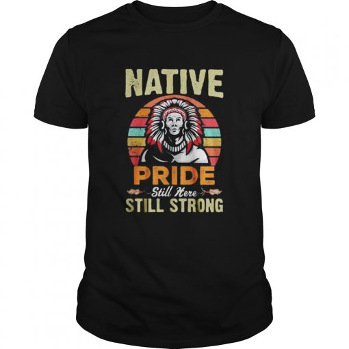 Native Pride Still Here Still Strong Vintage Retro Unisex 510x510 1