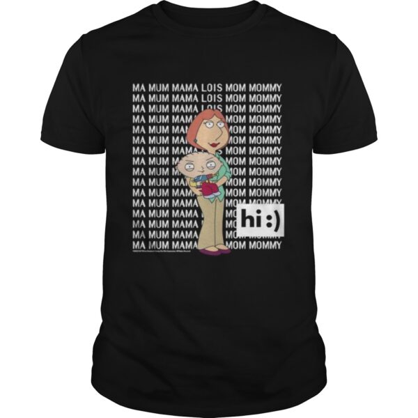 Family Guy Loisstewie Ma Mum Mama Hi Unisex