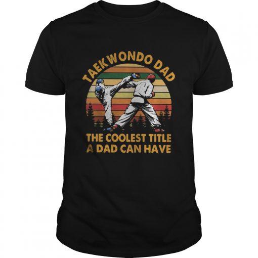 Taekwondo Dad The Coolest Title A Dad Can Have Vintage Retro Unisex 510x510 1