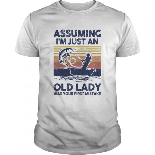 Fishing Assuming Im Just An Old Lady Was Your First Mistake Vintage Retro Unisex 510x510 1