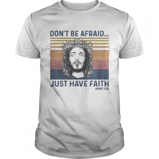 Jesus Dont Be Afraid Just Have Faith Mark 536 Vintage Retro Unisex 510x510 1