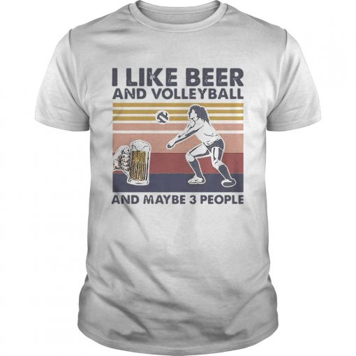 I Like Beer And Volleyball And Maybe 3 People Vintage Unisex 510x510 1