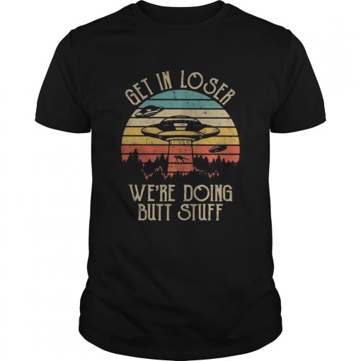 Ufo Get In Loser Were Doing Butt Stuff Vintage Retro Unisex 510x510 1
