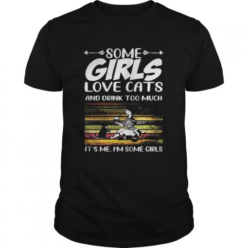 Some Girls Love Cats And Drink Too Much Its Me Im Some Girls Vintage Retro Unisex 510x510 1