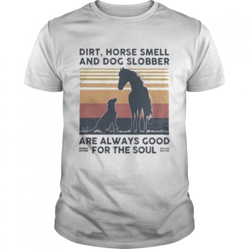 Dirt Horse Smell And Dog Slobber Are Always Good For The Soul Vintage Retro Unisex 510x510 1