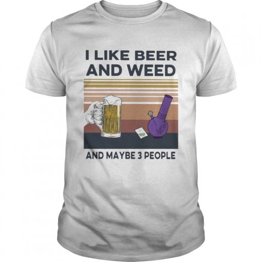 I Like Beer And Weed And Maybe 3 People Vintage Retro Unisex 510x510 1