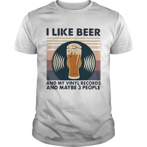 I Like Beer And My Vinyl Records And Maybe 3 People Vintage Unisex 510x510 1