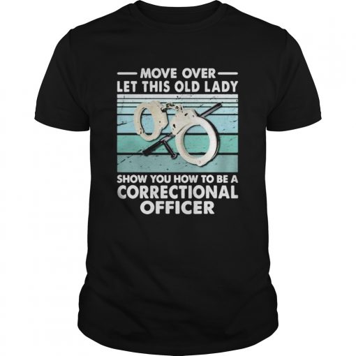 Move Over Let This Old Lady Show You How To Be A Correctional Officer Vintage Retro Unisex 510x510 1