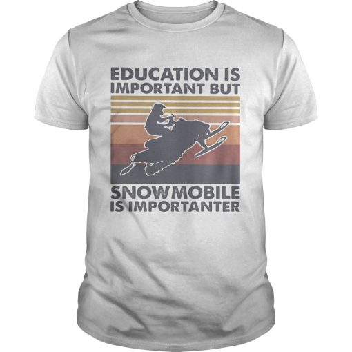 Education Is Important But Snowmobile Is Importanter Vintage Retro Unisex 510x510 1
