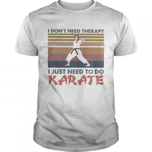 I Dont Need Therapy I Just Need To Do Karate Vintage Retro Unisex 510x510 1