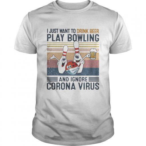 I Just Want To Drink Beer Play Bowling And Ignore Corona Virus Vintage Retro Unisex 510x510 1