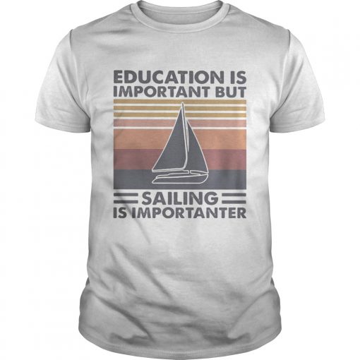 Education Is Important But Sailing Is Importanter Vintage Retro Unisex 510x510 1