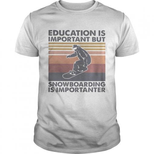 Education Is Important But Snowboarding Is Importanter Vintage Retro Unisex 510x510 1