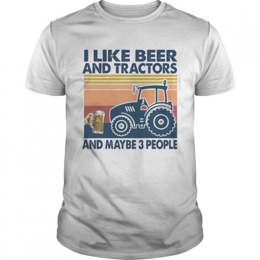 I Like Beer And Tractors And Maybe 3 People Vintage Unisex 510x510 1
