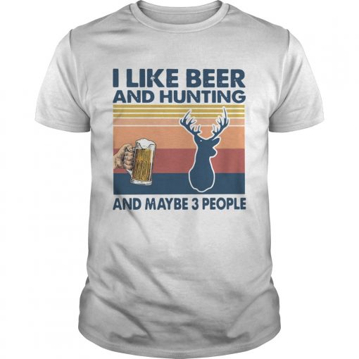 I Like Beer And Hunting And Maybe 3 People Vintage Unisex 510x510 1