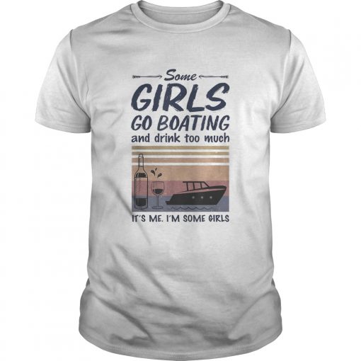 Some Girls Go Boating And Drink Too Much Its Me Im Some Girls Vintage Retro Unisex 510x510 1