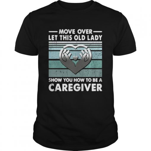 Move Over Let This Old Lady Show You How To Be A Caregiver Vintage Unisex 510x510 1