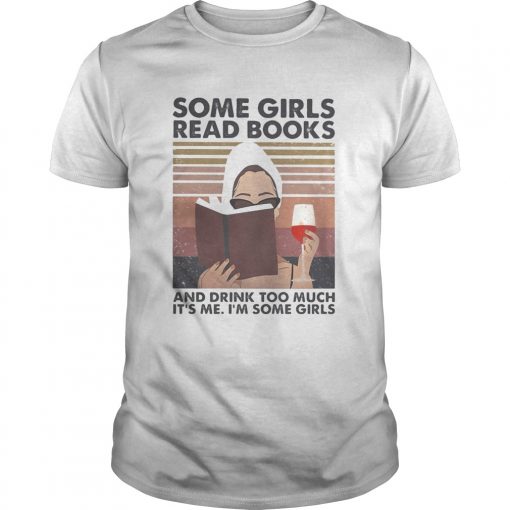 Some Girls Read Books And Drink Too Much Its Me Im Some Girls Vintage Retro Unisex 510x510 1