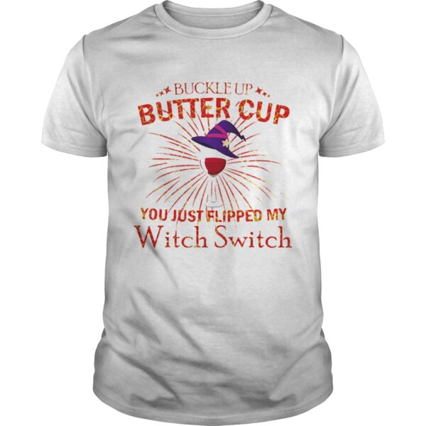 Buckle Up Buttercup You Just Flipped My Witch Switch Unisex 1