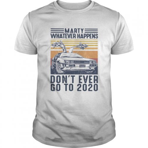 Marty Whatever Happens Dont Ever Go To 2020 Car Vintage Retro Unisex 510x510 1