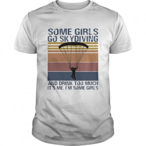 Some Girls Go Skydiving And Drink Too Much Its Me Im Some Girls Vintage Retro Unisex 510x510 1