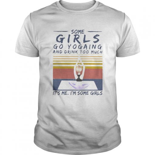 Some Girls Go Yogaing And Drink Too Much Its Me Im Some Girls Vintage Retro Unisex 510x510 1