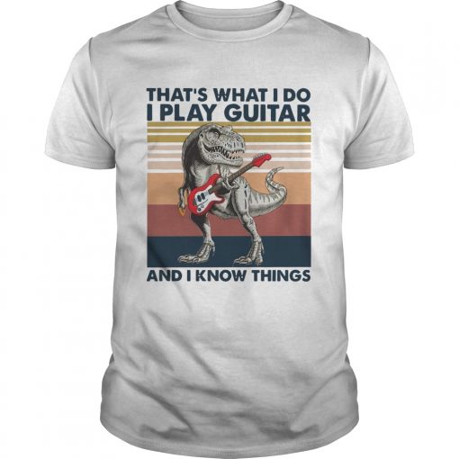 Trex Thats What I Do I Play Guitar And I Know Things Vintage Unisex 510x510 1