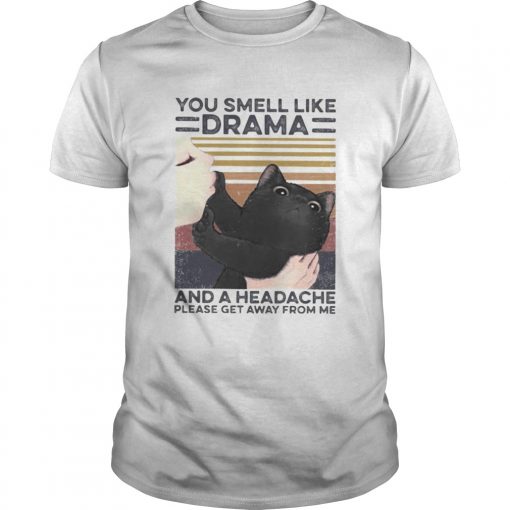 Cat You Smell Like Drama And A Headache Please Get Away From Me Vintage Retro Unisex 510x510 1