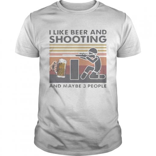 I Like Beer And Shooting And Maybe 3 People Vintage Retro Unisex 510x510 1