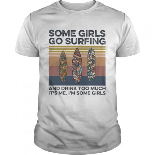 Some Girls Go Surfing And Drink Too Much Its Me Im Some Girls Hippie Vintage Retro Unisex 510x510 1