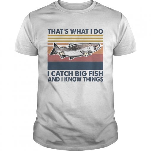 Thats What I Do I Catch Big Fish And I Know Things Vintage Retro Unisex 510x510 1