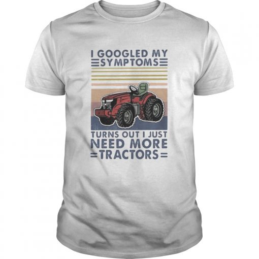 I Googled My Symptoms Turns Out I Just Need More Tractors Vintage Retro White Unisex 510x510 1
