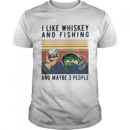 I Like Whiskey And Fishing And Maybe 3 People Vintage Retro Unisex 510x510 1