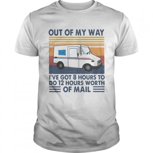 Out Of My Way Ive Got 8 Hours To Do 12 Hours Worth Of Mail Vintage Unisex 510x510 1