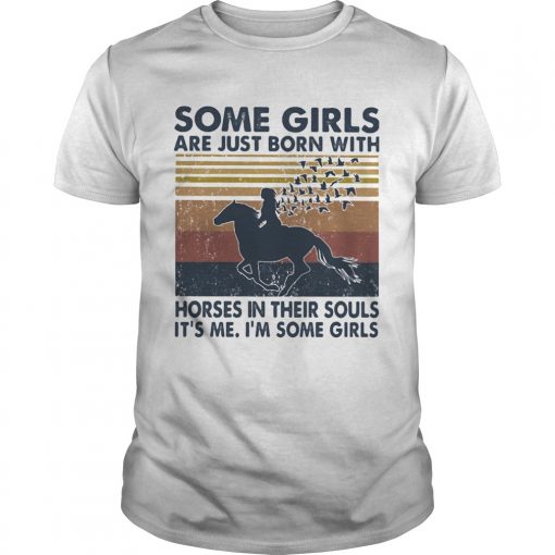 Some Girls Are Just Born With Horses In Their Souls Its Me Im Some Girls Vintage Unisex 510x510 1