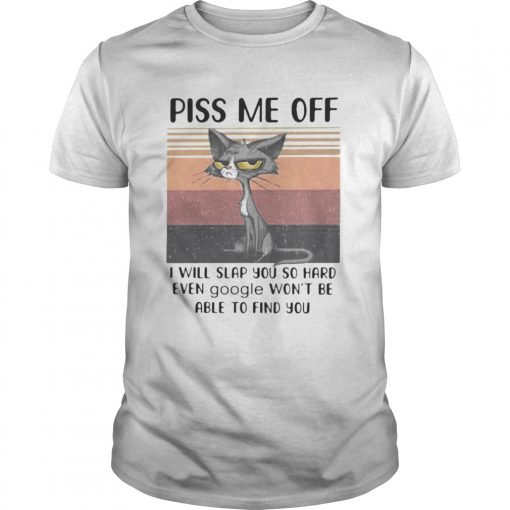 Piss Me Off I Will Slap You So Hard Even Google Wont Be Able To Find You Cat Vintage Retro Unisex 510x510 1