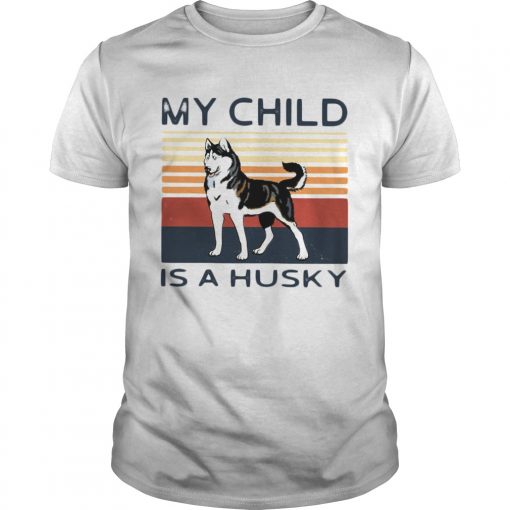 My Child Is A Husky Dog Vintage Unisex 510x510 1