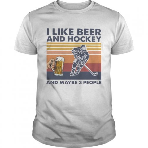 I Like Beer And Hockey And Maybe 3 People Vintage Unisex 510x510 1
