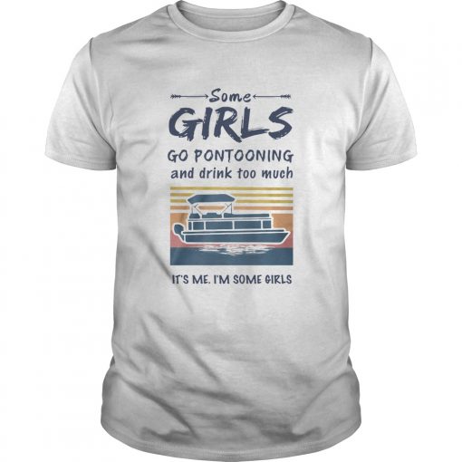 Some Girls Go Pontooning And Drink Too Much Its Me Im Some Girls Vintage Unisex 510x510 1