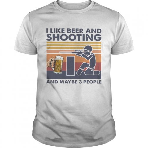 I Like Beer And Shooting And Maybe 3 People Vintage Unisex 510x510 1