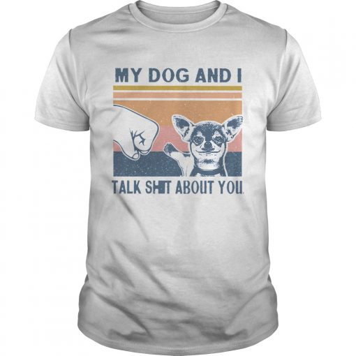 My Dog And I Talk Whit About You Vintage Unisex 510x510 1