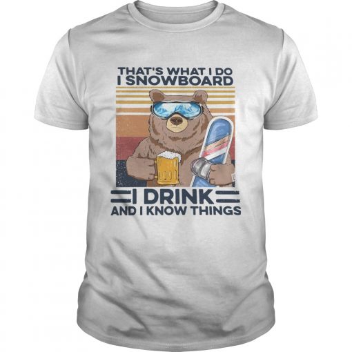 Thats What I Do I Snowboard I Drink And I Know Things Vintage Unisex 510x510 1