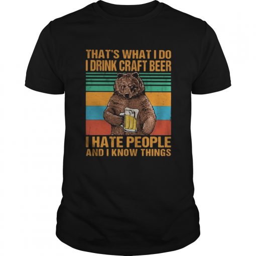 Bear Thats What I Do I Drink Craft Beer I Hate People And I Know Things Vintage Retro Black Unisex 510x510 1