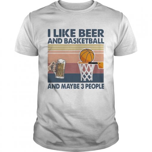 I Like Beer And Basketball And Maybe 3 People Vintage Unisex 510x510 1