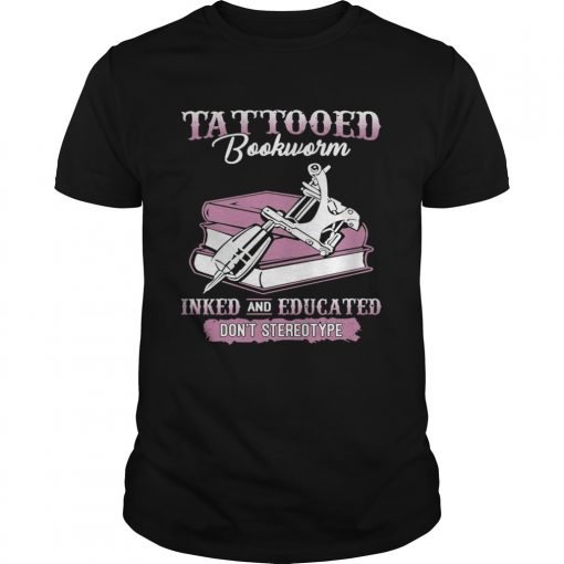 Tattooed Bookworm Inked And Educated Dont Stereotype Unisex 510x510 1